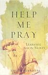 Help Me Pray: Learning From the Saints
