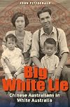 Big White Lie: Chinese Australians in White Australia