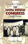 Gandhi's Legacy: The Natal Indian Congress 1894-1994