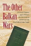 The Other Balkan Wars: A 1913 Carnegie Endowment Inquiry in Retrospect