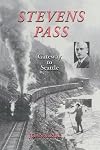 Stevens Pass: The Story of Railroading and Recreation in the North Cascades