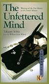 The Unfettered Mind: Writings of the Zen Master to the Sword Master (The Way of the Warrior Series)