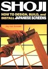Shoji: How to Design, Build, and Install Japanese Screens