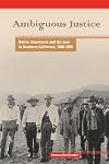 Ambiguous Justice: Native Americans And the Law in Southern California, 1848-1890