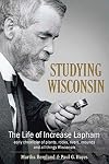 Studying Wisconsin: The Life of Increase Lapham, early chronicler of plants, rocks, rivers, mounds and all things Wisconsin