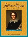 Juliette Kinzie: Frontier Storyteller (Badger Biographies)