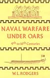 Naval Warfare Under Oars, 4th to 16th Centuries; A Study of Strategy, Tactics and Ship Design. (Naval Classical Library)