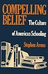 Compelling Belief: The Culture of American Schooling