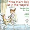 When You're Sick or in the Hospital: Healing Help for Kids (Elf-Help Books for Kids)