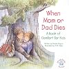 When Mom or Dad Dies: A Book for Comfort for Kids (Elf-Help Books for Kids)