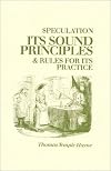 Speculation: Its Sound Principles and Rules for Its Practice