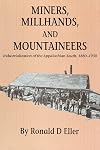 Miners, Millhands, and Mountaineers: Industrialization of the Appalachian South, 1880-1930