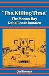 The Killing Time: The Morant Bay Rebellion Jamaica