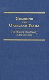 Guarding the Overland Trails: The Eleventh Ohio Cavalry in the Civil War (Frontier Military Series)