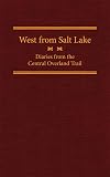 West from Salt Lake : diaries from the central overland trail