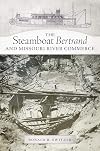 The Steamboat Bertrand and Missouri River Commerce