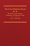 The Great Medicine Road, Part 3: Narratives of the Oregon, California, and Mormon Trails, 1850–1855 (The American Trails Series)