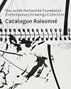 The Judith Rothschild Foundation Contemporary Drawings Collection: Catalogue Raisonne