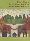 Diego Rivera, David Alfaro Siqueiros, Jos&eacute; Clemente Orozco