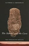 The Sandal and the Cave: The Indians of Oregon
