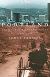 Portland: People, Politics, and Power, 1851-2001