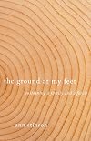 The Ground at My Feet: Sustaining a Family and a Forest