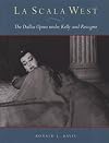 La Scala West : the Dallas Opera under Kelly and Rescigno