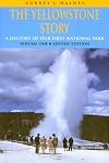 The Yellowstone Story, Volume 1: A History of Our First National Park