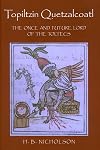 Topiltzin Quetzalcoatl: The Once and Future Lord of the Toltecs