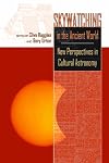 Skywatching in the Ancient World: New Perspectives in Cultural Astronomy Studies in Honor of Anthony F. Aveni