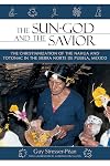 The Sun God and the Savior: The Christianization of the Nahua and Totonac in the Sierra Norte de Puebla, Mexico