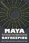 Maya Daykeeping: Three Calendars from Highland Guatemala