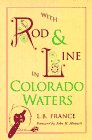 With Rod and Line in Colorado Waters