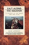 East Along the Equator: A Journey up the Congo and into Zaire (Traveler / Atlantic Monthly Press)