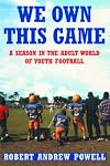 We Own This Game: A Season in the Adult World of Youth Football