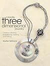 Create Three Dimensional Jewelry: Combine Stitching, Embellishing, Layering, and Riveting