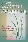 A Better Beginning: Supporting and Mentoring New Teachers