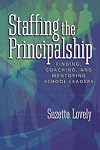 Staffing the Principalship: Finding, Coaching, and Mentoring School Leaders
