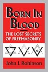 Born in Blood: The Lost Secrets of Freemasonry