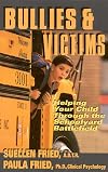 Bullies & Victims: Helping Your Children Through the Schoolyard Battlefield