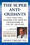 The Super Anti-Oxidants: Why They Will Change the Face of Healthcare in the 21st Century