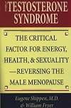 The Testosterone Syndrome: The Critical Factor for Energy, Health, and Sexuality―Reversing the Male Menopause