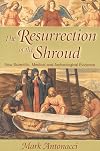 Resurrection of the Shroud: New Scientific, Medical, and Archeological Evidence