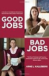 Good Jobs, Bad Jobs: The Rise of Polarized and Precarious Employment Systems in the United States, 1970s-2000s