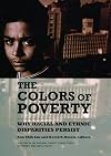 The Colors of Poverty: Why Racial and Ethnic Disparities Persist (National Poverty Center Series on Poverty and Public Policy)