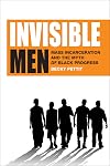 Invisible Men: Mass Incarceration and the Myth of Black Progress