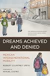 Dreams Achieved and Denied: Mexican Intergenerational Mobility (American Sociological Association's Rose Series)