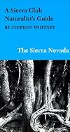 A Sierra Club Naturalist's Guide to the Sierra Nevada