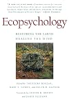 Ecopsychology: Restoring the Earth, Healing the Mind