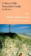 A Sierra Club Naturalist's Guide to the Middle Atlantic Coast : Cape Hatteras to Cape Cod
